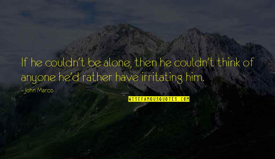 Princesa Valiente Quotes By John Marco: If he couldn't be alone, then he couldn't Princesa Valiente Quotes By John Marco: If he couldn't be alone, then he couldn't