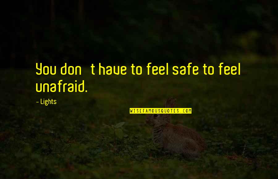 Princesas Magicas Quotes By Lights: You don't have to feel safe to feel