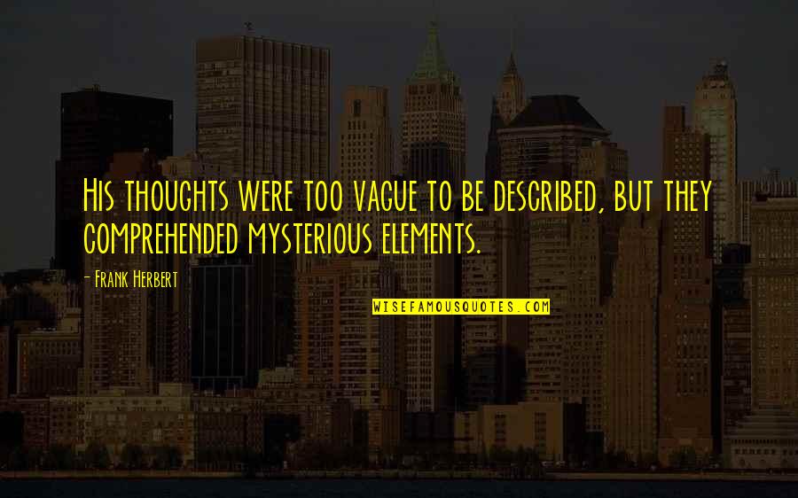 Princesas Para Quotes By Frank Herbert: His thoughts were too vague to be described, Princesas Para Quotes By Frank Herbert: His thoughts were too vague to be described,