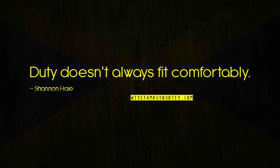 Princess Academy Quotes By Shannon Hale: Duty doesn't always fit comfortably. Princess Academy Quotes By Shannon Hale: Duty doesn't always fit comfortably.