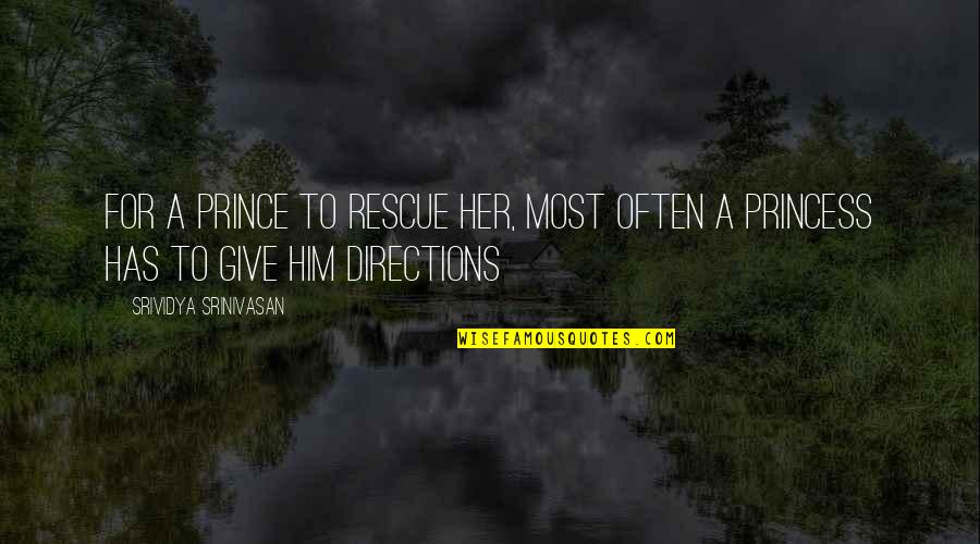 Princess And Her Prince Quotes By Srividya Srinivasan: For a prince to rescue her, most often
