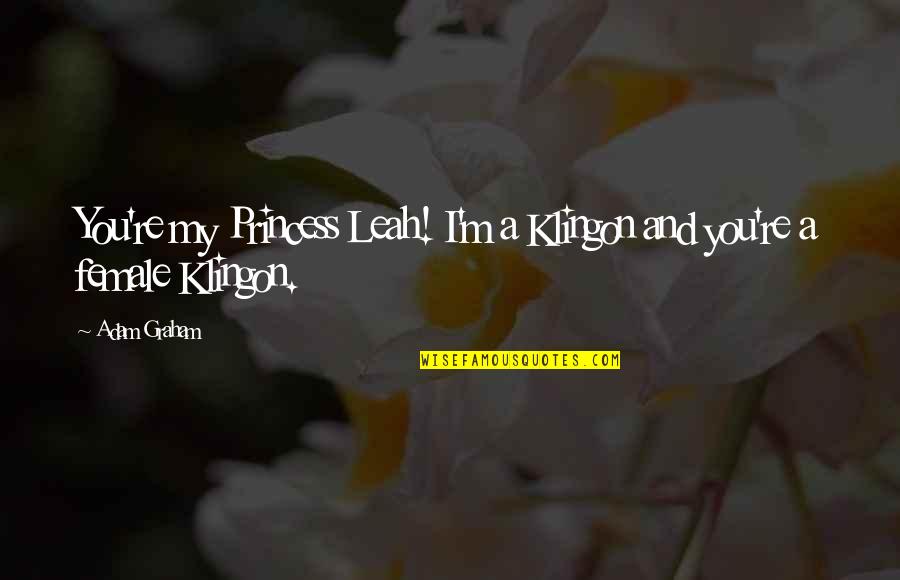 Princess And I Quotes By Adam Graham: You're my Princess Leah! I'm a Klingon and Princess And I Quotes By Adam Graham: You're my Princess Leah! I'm a Klingon and