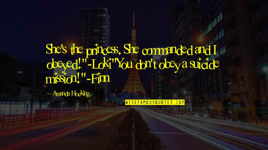 Princess And I Quotes By Amanda Hocking: She's the princess. She commanded and I obeyed!"-Loki"You