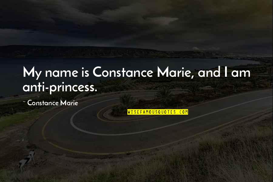 Princess And I Quotes By Constance Marie: My name is Constance Marie, and I am Princess And I Quotes By Constance Marie: My name is Constance Marie, and I am