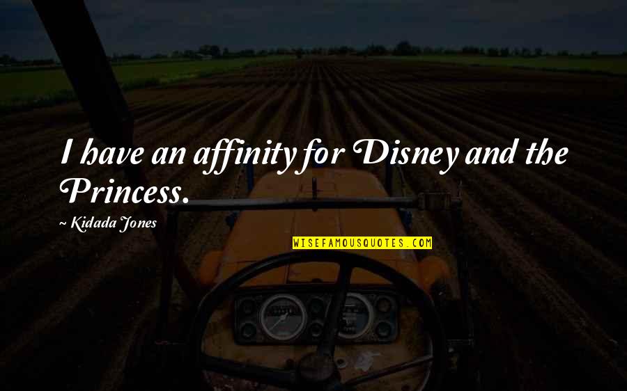 Princess And I Quotes By Kidada Jones: I have an affinity for Disney and the