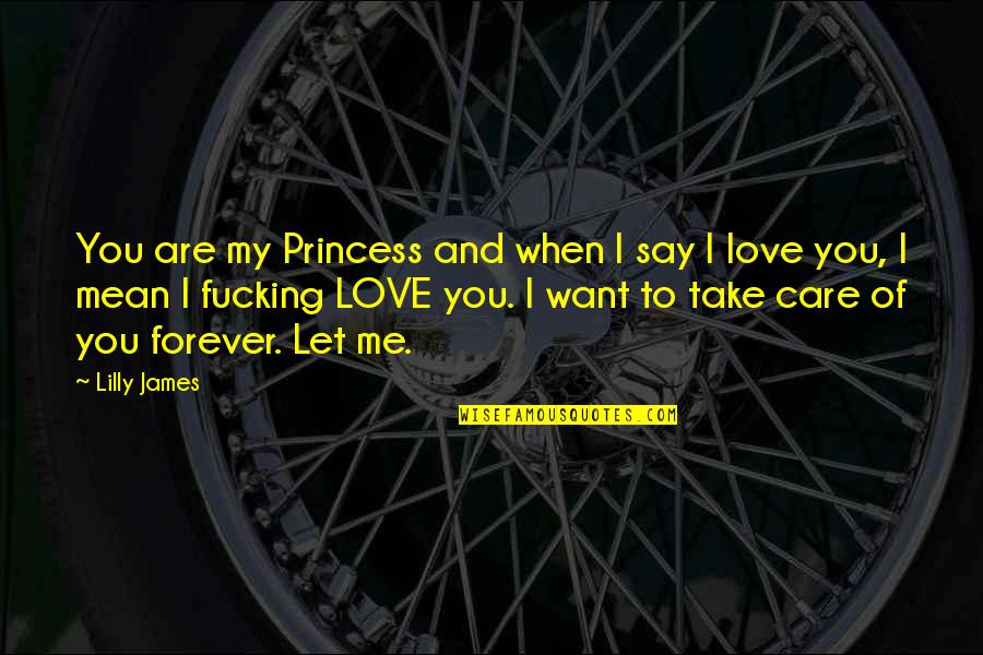 Princess And I Quotes By Lilly James: You are my Princess and when I say Princess And I Quotes By Lilly James: You are my Princess and when I say