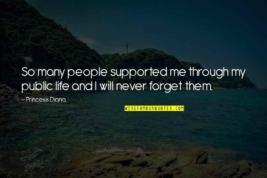 Princess And I Quotes By Princess Diana: So many people supported me through my public Princess And I Quotes By Princess Diana: So many people supported me through my public
