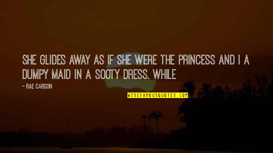Princess And I Quotes By Rae Carson: she glides away as if she were the