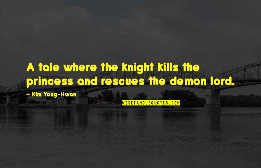 Princess And Knight Quotes By Kim Yong-Hwan: A tale where the knight kills the princess