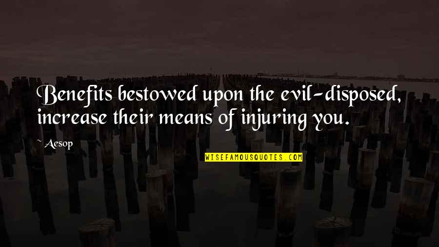 Princess And Queens Quotes By Aesop: Benefits bestowed upon the evil-disposed, increase their means