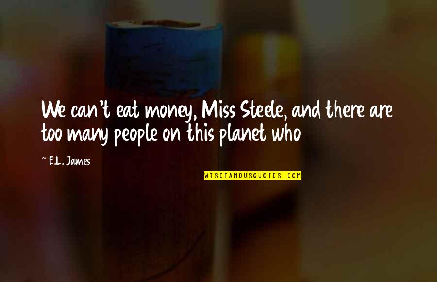 Princess And The Frog Eudora Quotes By E.L. James: We can't eat money, Miss Steele, and there