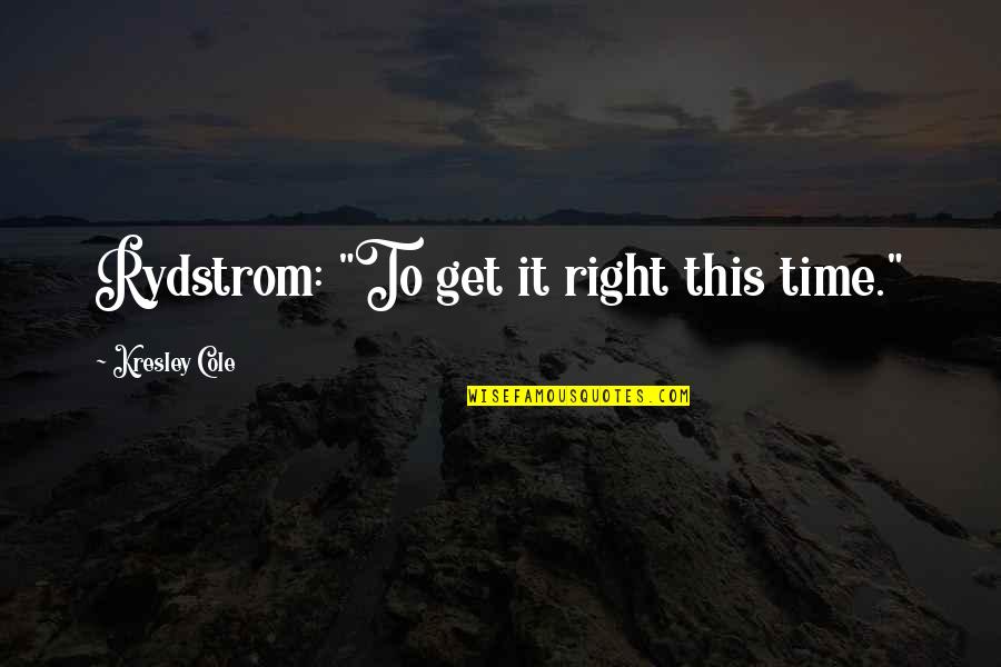 Princess And The Frog Eudora Quotes By Kresley Cole: Rydstrom: "To get it right this time." Princess And The Frog Eudora Quotes By Kresley Cole: Rydstrom: "To get it right this time."