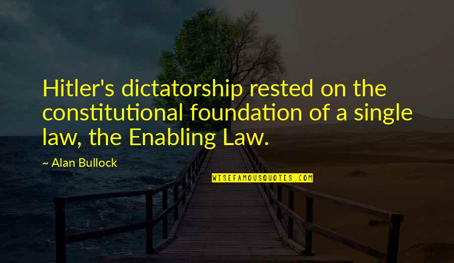 Princess And The Frog Quotes By Alan Bullock: Hitler's dictatorship rested on the constitutional foundation of Princess And The Frog Quotes By Alan Bullock: Hitler's dictatorship rested on the constitutional foundation of