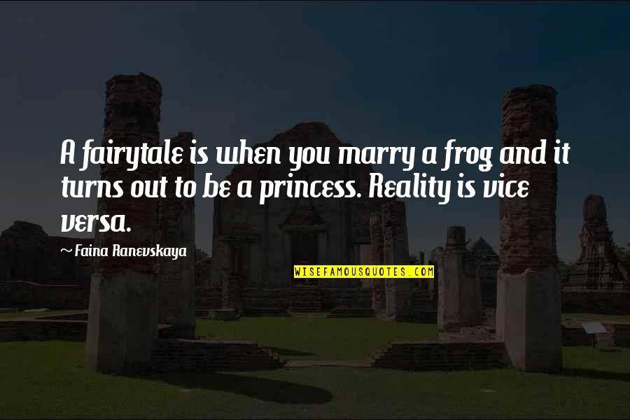 Princess And The Frog Quotes By Faina Ranevskaya: A fairytale is when you marry a frog Princess And The Frog Quotes By Faina Ranevskaya: A fairytale is when you marry a frog