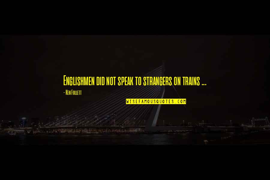 Princess And The Frog Quotes By Ken Follett: Englishmen did not speak to strangers on trains Princess And The Frog Quotes By Ken Follett: Englishmen did not speak to strangers on trains