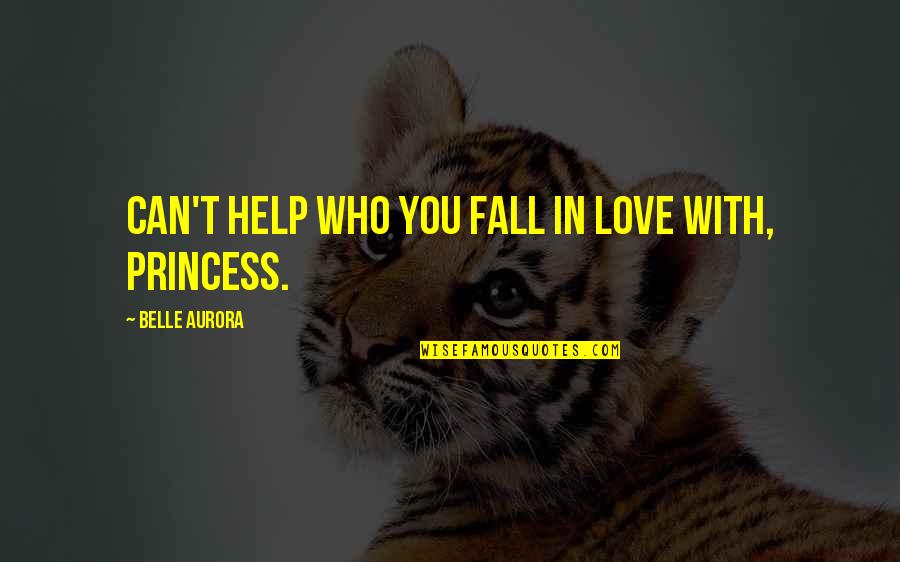 Princess Belle Quotes By Belle Aurora: Can't help who you fall in love with,
