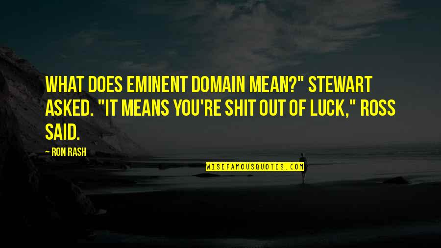 Princess Birthday Party Quotes By Ron Rash: What does eminent domain mean?" Stewart asked. "It