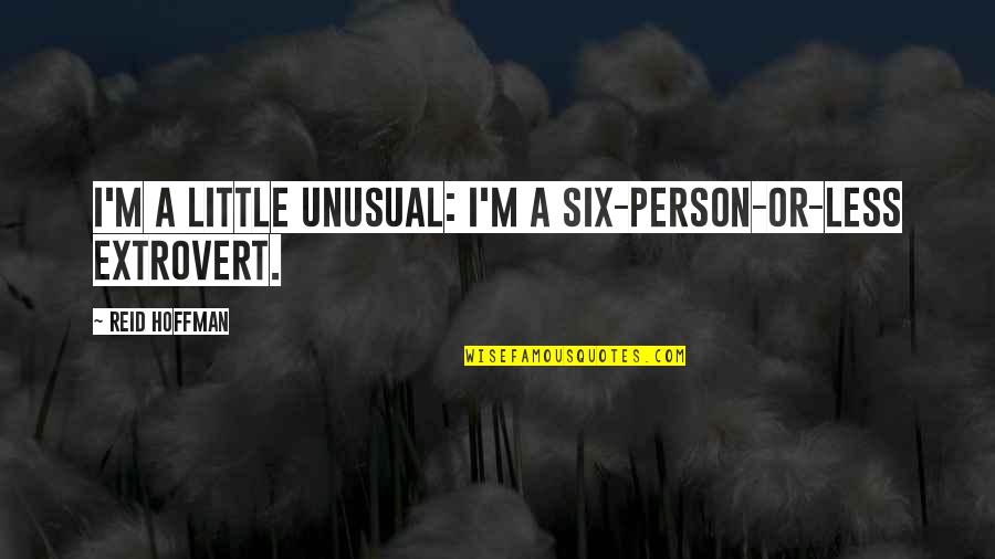 Princess Bride Battle Of Wits Quotes By Reid Hoffman: I'm a little unusual: I'm a six-person-or-less extrovert.