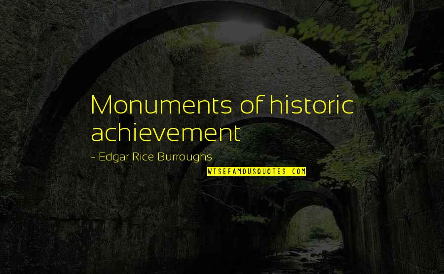 Princess Bride Characters Quotes By Edgar Rice Burroughs: Monuments of historic achievement