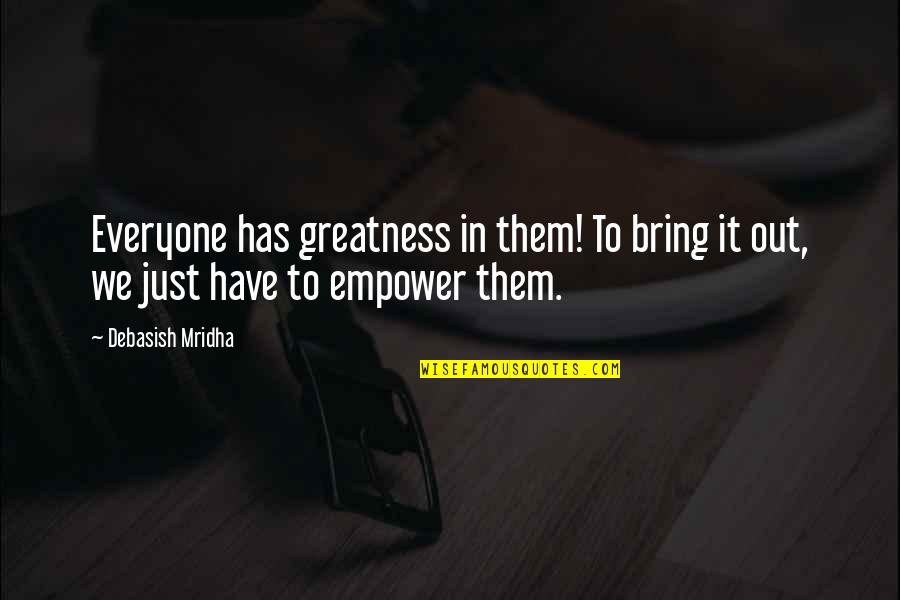 Princess Bride Clergyman Quotes By Debasish Mridha: Everyone has greatness in them! To bring it
