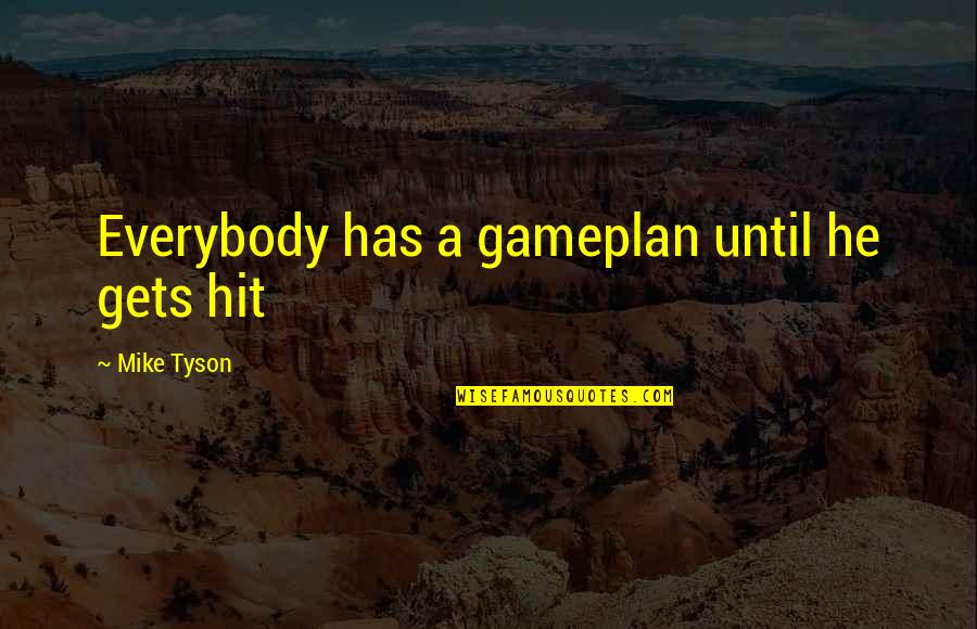 Princess Bride Eel Quotes By Mike Tyson: Everybody has a gameplan until he gets hit Princess Bride Eel Quotes By Mike Tyson: Everybody has a gameplan until he gets hit