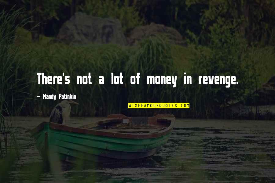 Princess Bride Mandy Patinkin Quotes By Mandy Patinkin: There's not a lot of money in revenge.