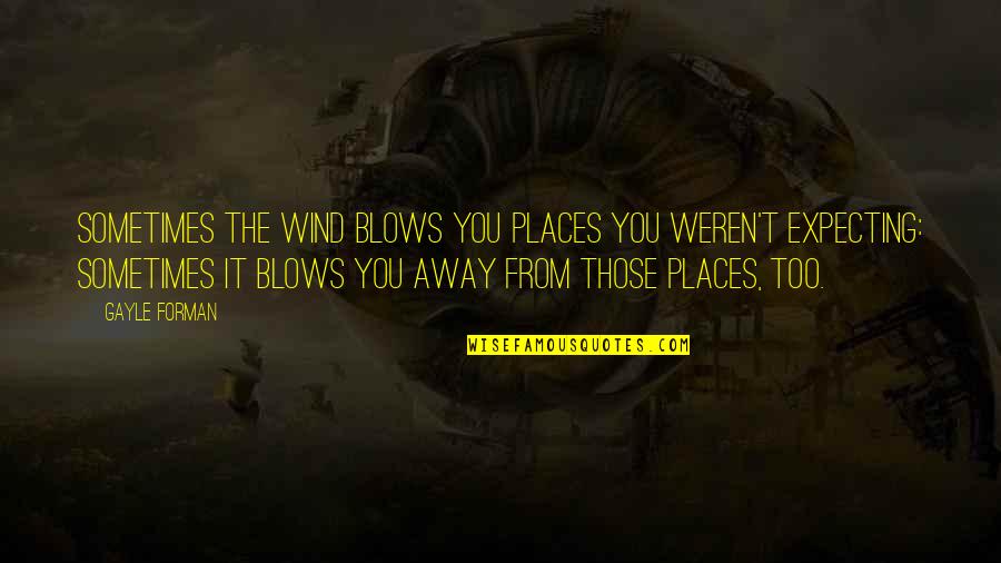 Princess Bubblegum And Finn Quotes By Gayle Forman: Sometimes the wind blows you places you weren't Princess Bubblegum And Finn Quotes By Gayle Forman: Sometimes the wind blows you places you weren't