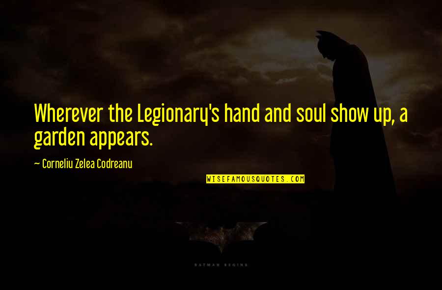 Princess Cut Quotes By Corneliu Zelea Codreanu: Wherever the Legionary's hand and soul show up,