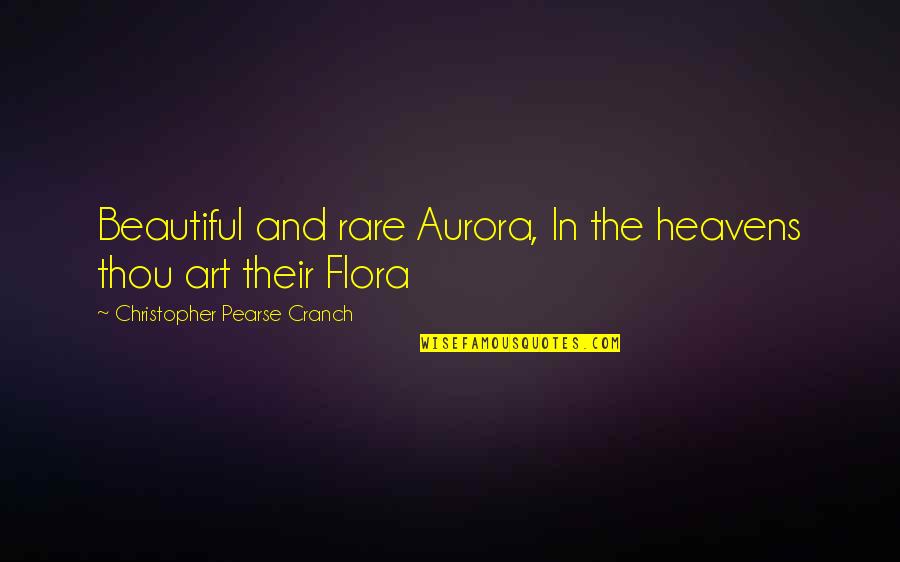 Princess Daisy Quotes By Christopher Pearse Cranch: Beautiful and rare Aurora, In the heavens thou