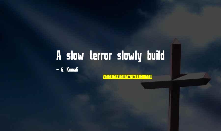 Princess Daisy Quotes By G. Komali: A slow terror slowly build