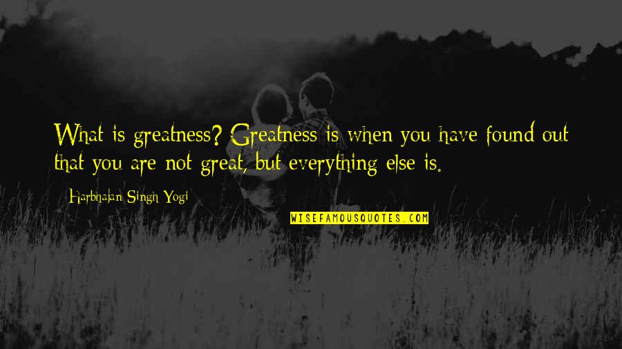 Princess Diana Love Quotes By Harbhajan Singh Yogi: What is greatness? Greatness is when you have