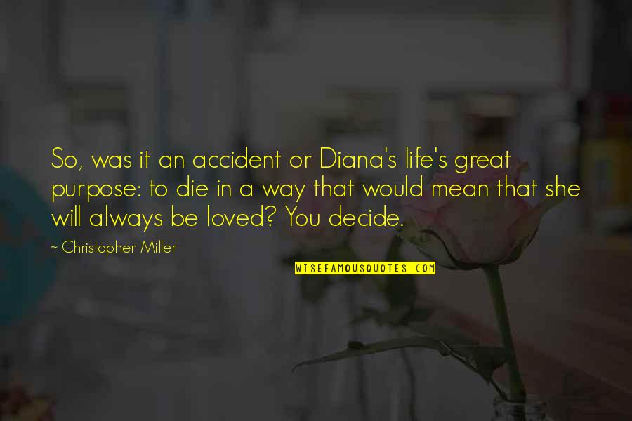 Princess Diana Of Wales Quotes By Christopher Miller: So, was it an accident or Diana's life's