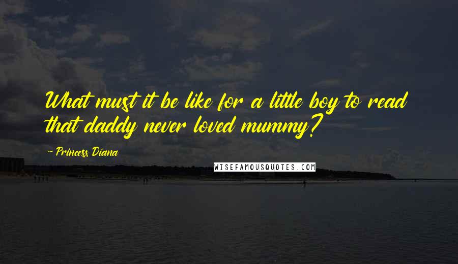 Princess Diana quotes: What must it be like for a little boy to read that daddy never loved mummy?