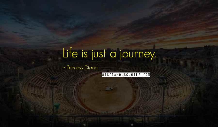 Princess Diana quotes: Life is just a journey.