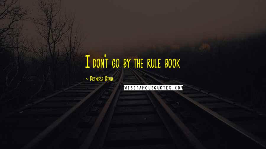 Princess Diana quotes: I don't go by the rule book