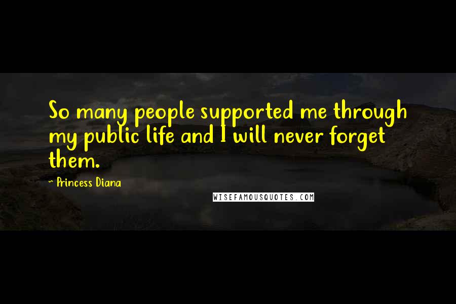 Princess Diana quotes: So many people supported me through my public life and I will never forget them.