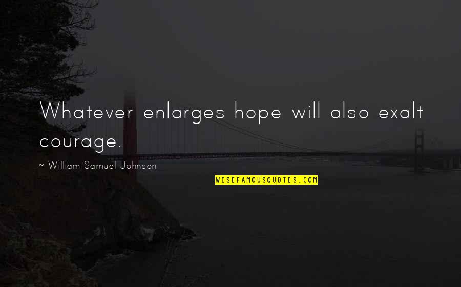 Princess Diaries 2 Lily Quotes By William Samuel Johnson: Whatever enlarges hope will also exalt courage. Princess Diaries 2 Lily Quotes By William Samuel Johnson: Whatever enlarges hope will also exalt courage.