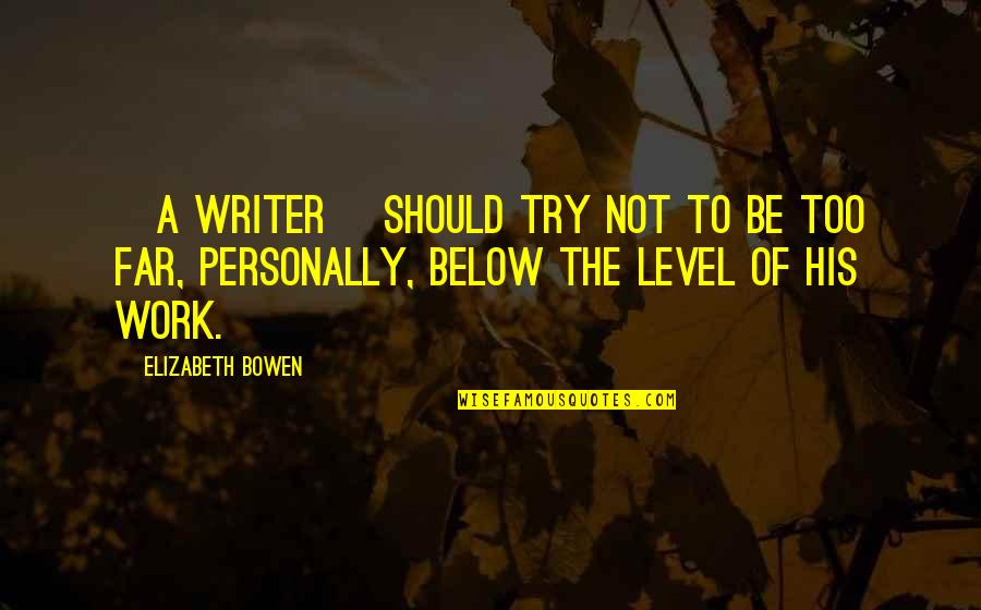 Princess Diaries Quotes By Elizabeth Bowen: [A writer] should try not to be too
