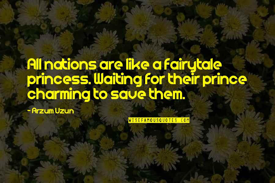 Princess Fairytale Quotes By Arzum Uzun: All nations are like a fairytale princess. Waiting