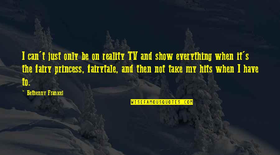 Princess Fairytale Quotes By Bethenny Frankel: I can't just only be on reality TV