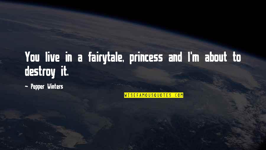 Princess Fairytale Quotes By Pepper Winters: You live in a fairytale, princess and I'm