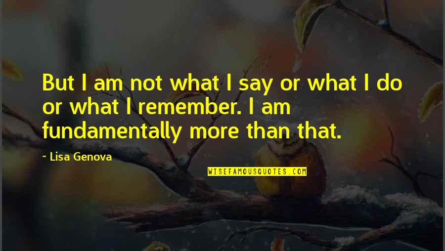 Princess Fancy Pants Quotes By Lisa Genova: But I am not what I say or Princess Fancy Pants Quotes By Lisa Genova: But I am not what I say or