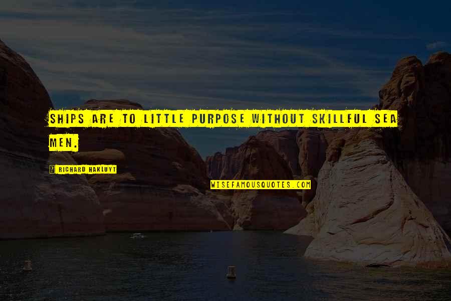 Princess Fancy Pants Quotes By Richard Hakluyt: Ships are to little purpose without skillful Sea Princess Fancy Pants Quotes By Richard Hakluyt: Ships are to little purpose without skillful Sea