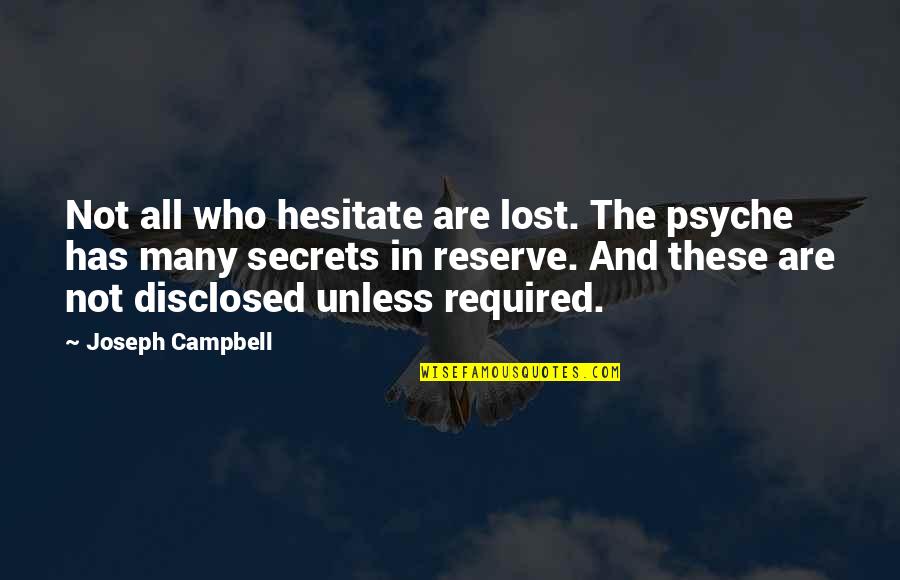 Princess Has Arrived Quotes By Joseph Campbell: Not all who hesitate are lost. The psyche Princess Has Arrived Quotes By Joseph Campbell: Not all who hesitate are lost. The psyche