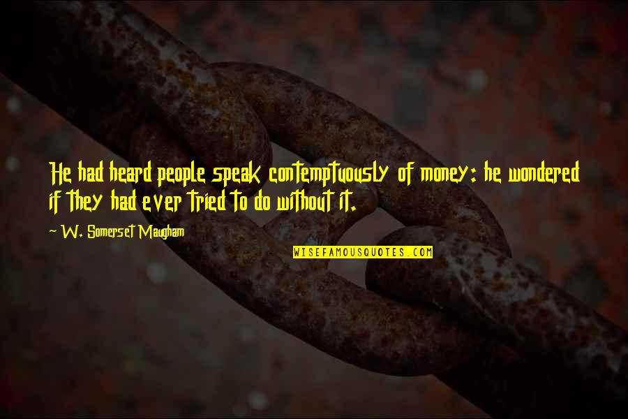 Princess Has Arrived Quotes By W. Somerset Maugham: He had heard people speak contemptuously of money: Princess Has Arrived Quotes By W. Somerset Maugham: He had heard people speak contemptuously of money: