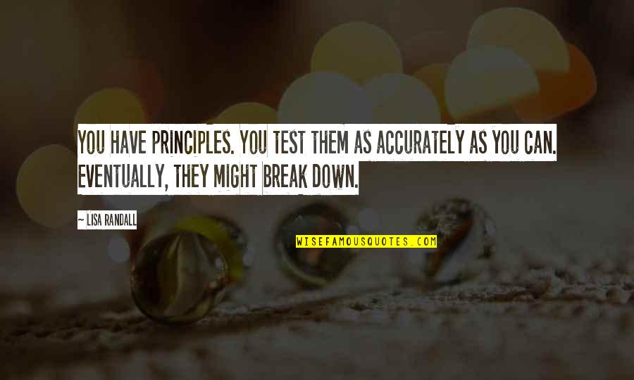 Princess Haya Bint Al Hussein Quotes By Lisa Randall: You have principles. You test them as accurately Princess Haya Bint Al Hussein Quotes By Lisa Randall: You have principles. You test them as accurately