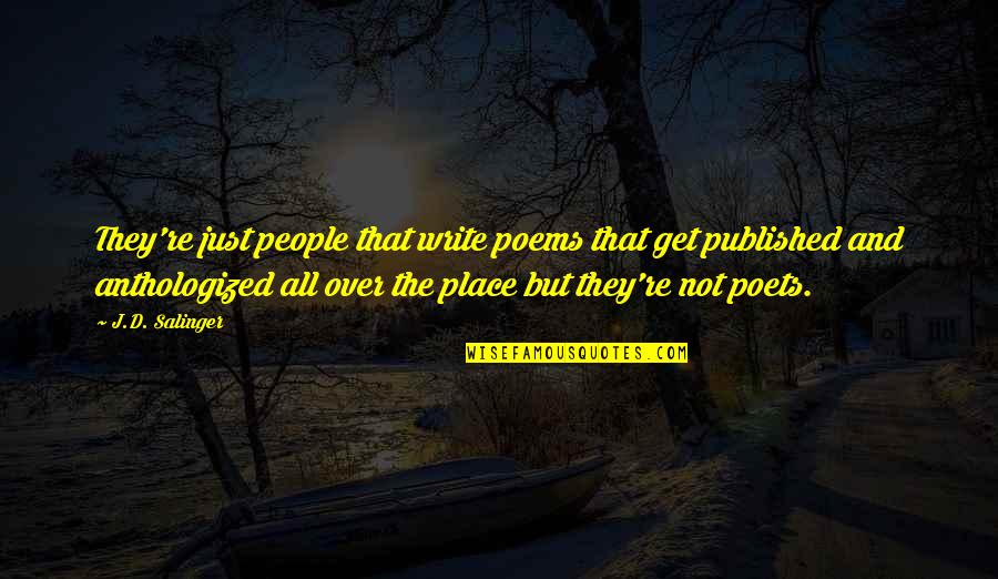 Princess Kaguya Quotes By J.D. Salinger: They're just people that write poems that get Princess Kaguya Quotes By J.D. Salinger: They're just people that write poems that get