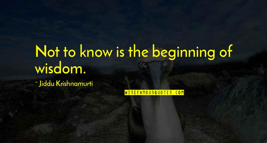 Princess Larissa Quotes By Jiddu Krishnamurti: Not to know is the beginning of wisdom.