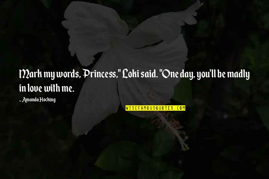 Princess Love Quotes By Amanda Hocking: Mark my words, Princess," Loki said. "One day,