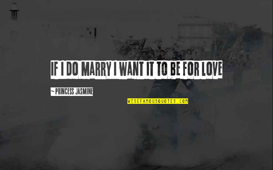 Princess Love Quotes By Princess Jasmine: If I do marry I want it to